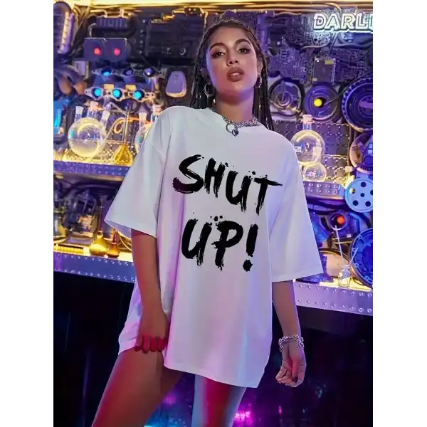 Kadın Shut Up Baskılı Tişört Kısa Kol Bisiklet Yaka Oversize T-Shirt - Beyaz