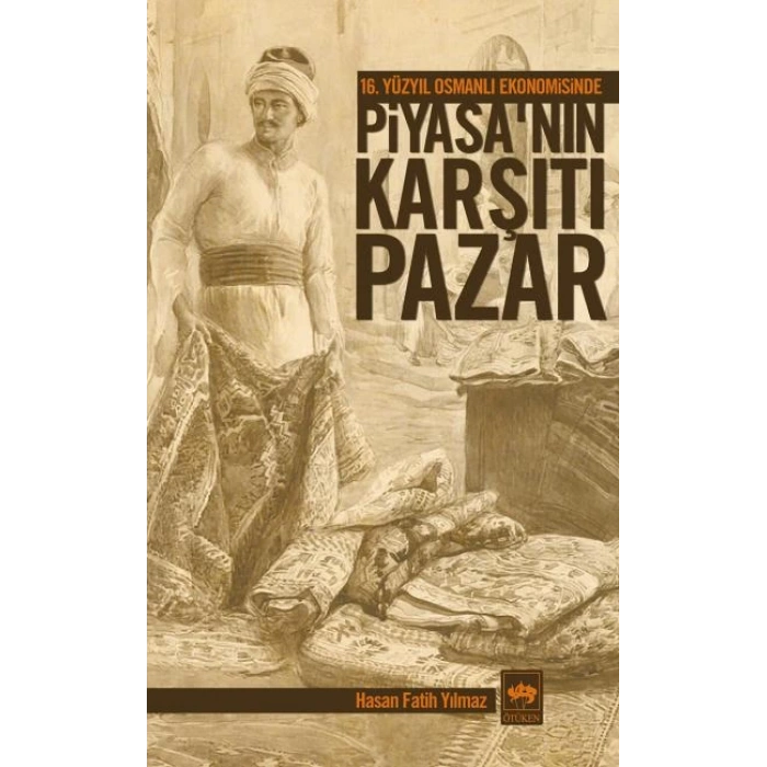 16. Yüzyıl Osmanlı Ekonomisinde Piyasanın Karşıtı Pazar