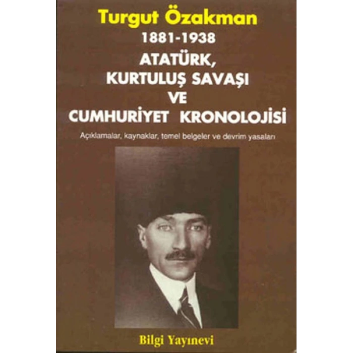 1881-1938 Atatürk, Kurtuluş Savaşı ve Cumhuriyet Kronolojisi Açıklamalar, Kaynaklar, Temel Belgeler