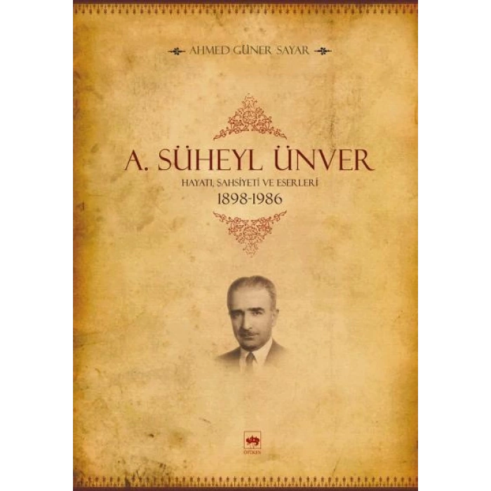 A. Süheyl Ünver Hayatı, Şahsiyeti ve Eserleri 1898-1986