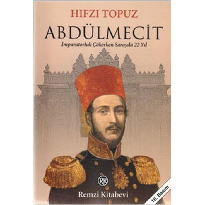 Abdülmecit - İmparatorluk Çökerken Sarayda 22 Yıl