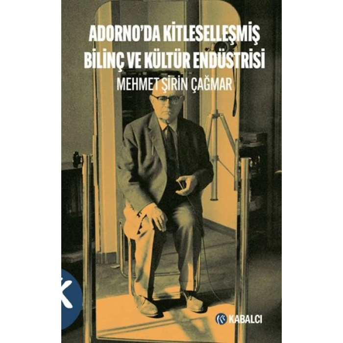 Adornoda Kitleselleşmiş Bilinç ve Kültür Endüstrisi