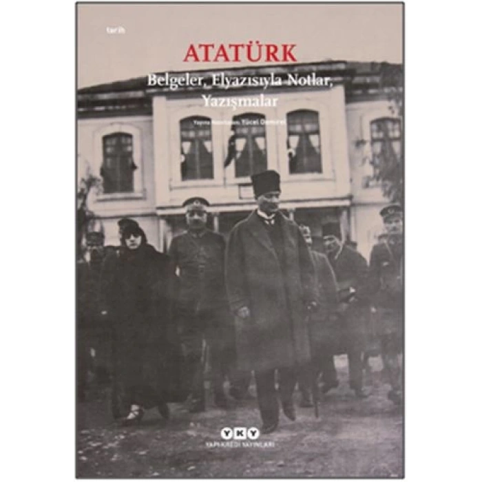 Atatürk: Belgeler, Elyazısıyla Notlar, Yazışmalar