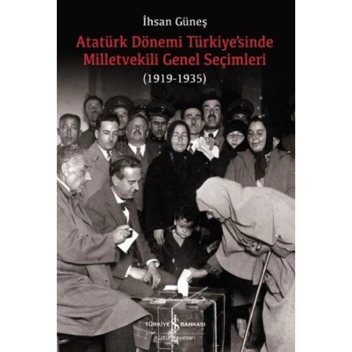 Atatürk Dönemi Türkiye’sinde Milletvekili Genel Seçimleri (1919-1935)