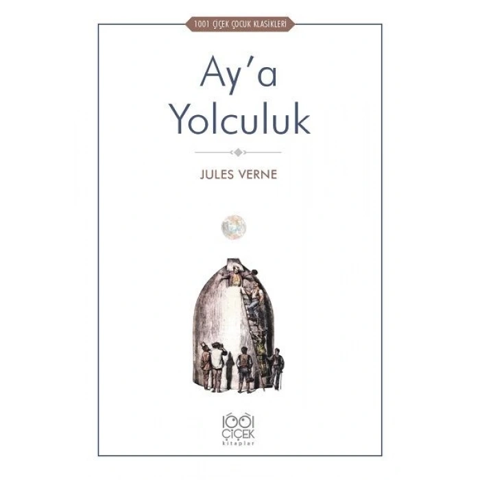 Ay’a Yolculuk - 1001 Çiçek Çocuk Klasikleri