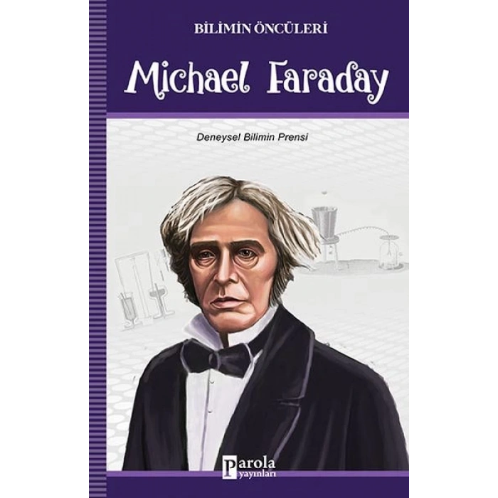 Bilimin Öncüleri - Michael Faraday - Deneysel Bilimin Prensi