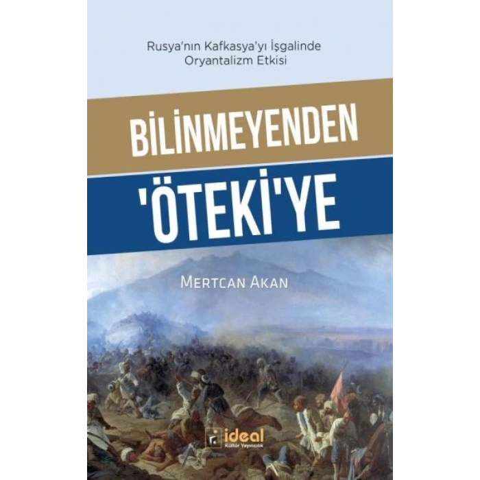 Bilinmeyenden ‘Öteki’Ye - Rusya’Nın Kafkasya’Yı İşgalinde Oryantalizm Etkisi