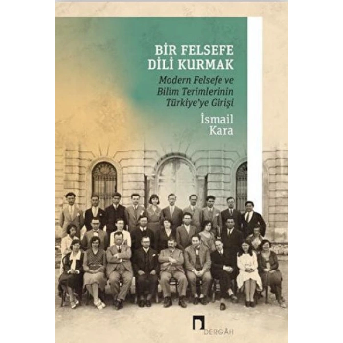 Bir Felsefe Dili Kurmak / Modern Felsefe ve Bilim Terimlerinin Türkiyeye Girişi