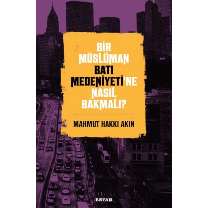 Bir Müslüman Batı Medeniyeti’ne Nasıl Bakmalı?