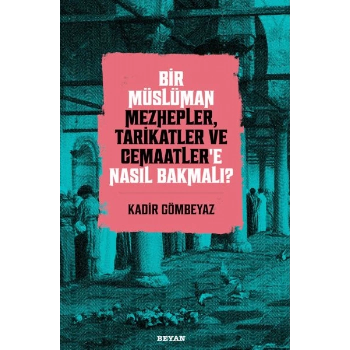 Bir Müslüman Mezhepler, Tarikatler ve Cemaatler’e Nasıl Bakmalı?