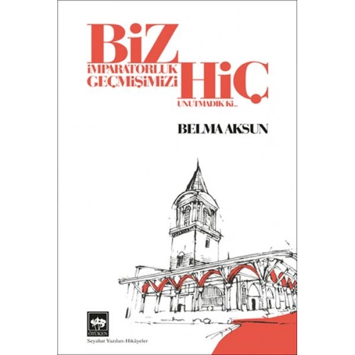 Biz İmparatorluk Geçmişimizi Hiç Unutmadık Ki