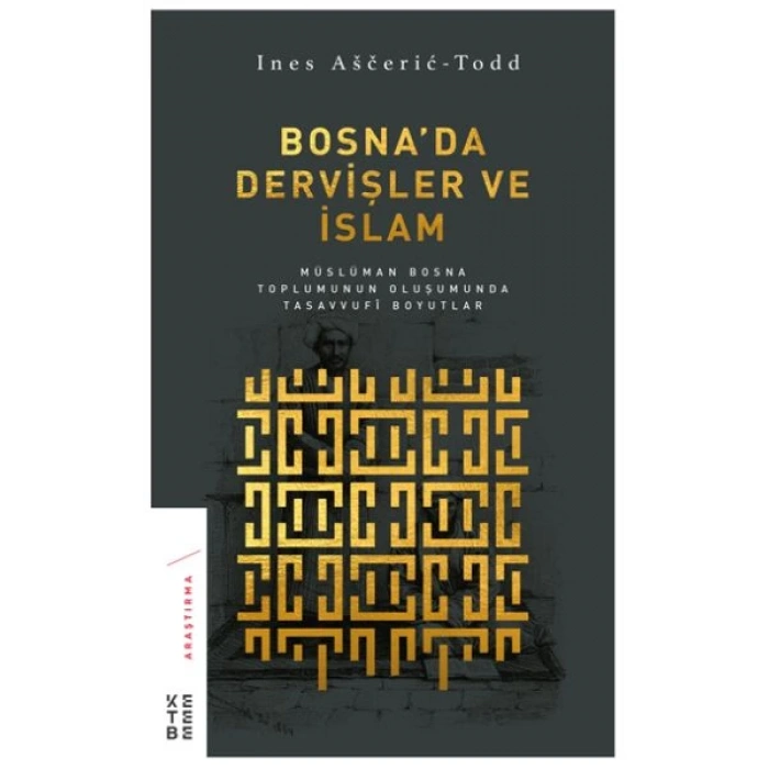 Bosna’da Dervişler ve İslam - Müslüman Bosna Toplumunun Oluşumunda Tasavvufi Boyutlar