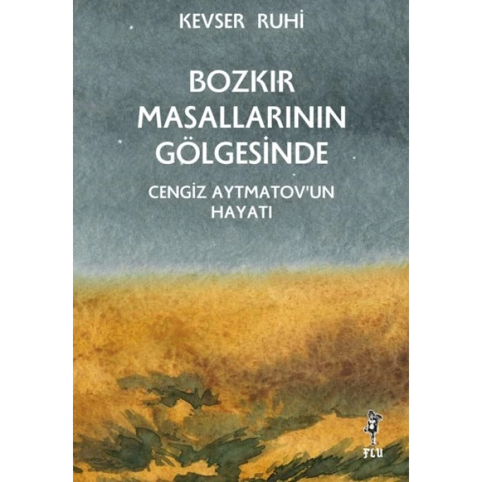 Bozkır Masallarının Gölgesinde – Cengiz Aytmatov’un Hayatı