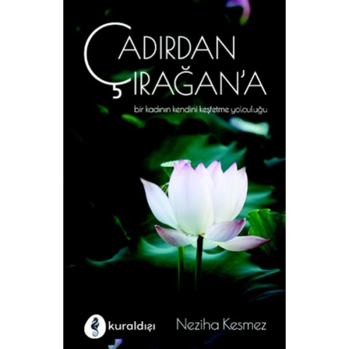 Çadırdan Çırağana - Bir Kadının Kendini Keşfetme Yolculuğu