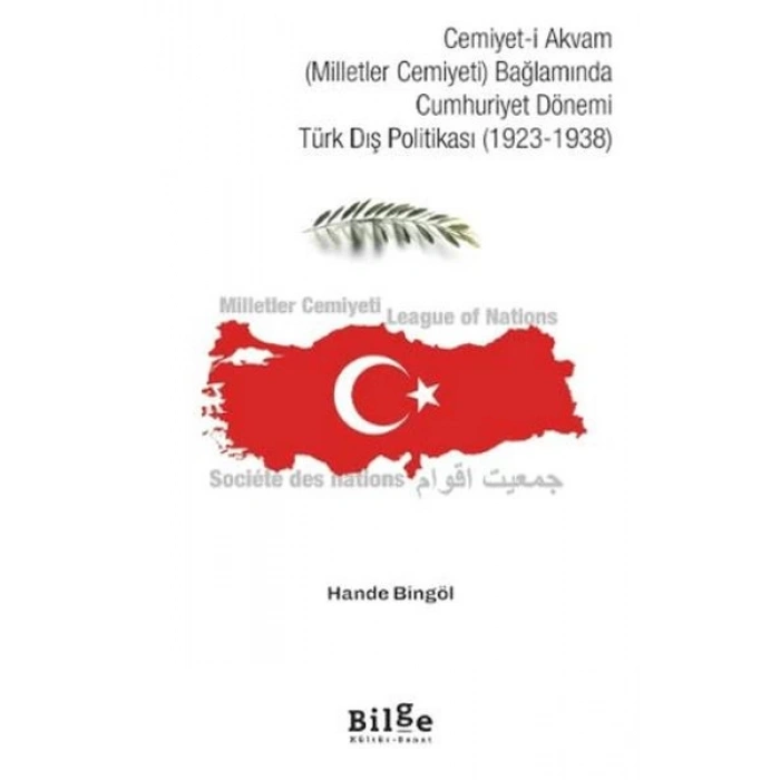 Cemiyet-i Akvam (Milletler Cemiyeti) Bağlamında Cumhuriyet Dönemi Türk Dış Politikası (1923-1938)
