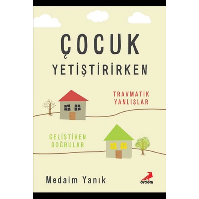 Çocuk Yetiştirirken Travmatik Yanlışlar Geliştirilen Doğrular