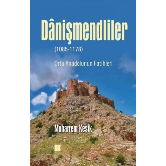 Danişmendliler - Orta Anadolunun Fatihleri