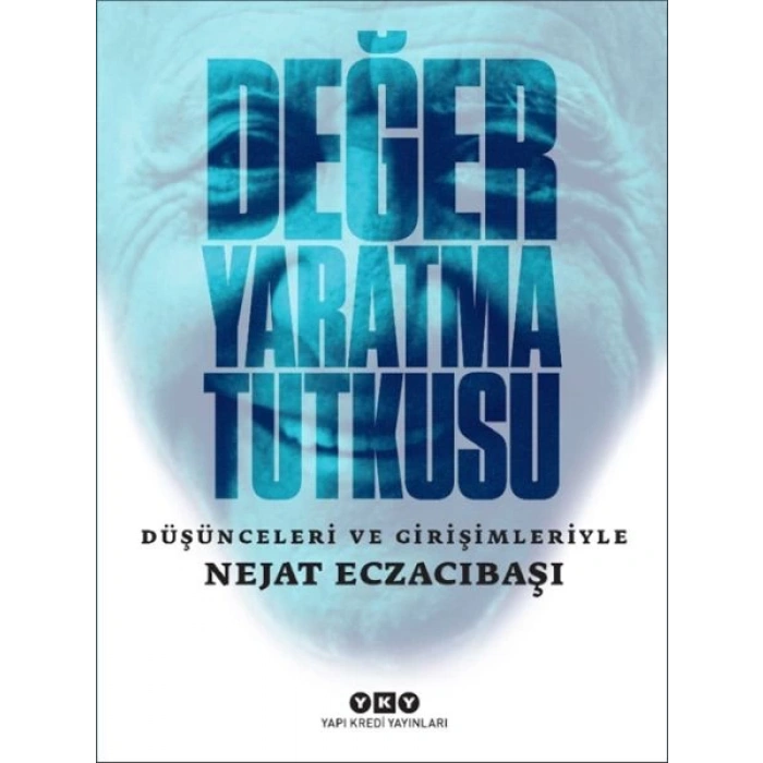 Değer Yaratma Tutkusu / Düşünceleri ve Girişimleriyle Nejat Eczacıbaşı