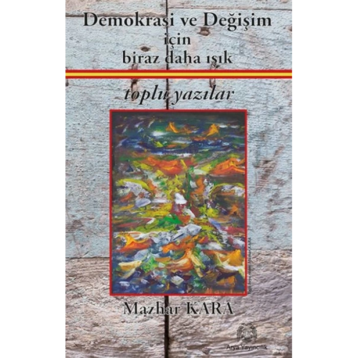 Demokrasi ve Değişim için Biraz Daha Işık Toplu Yazılar
