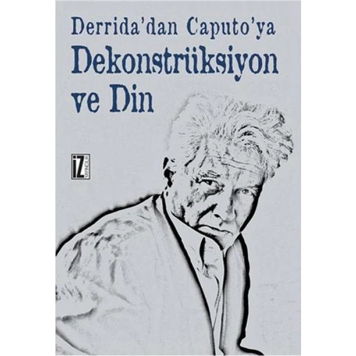 Derridadan Caputoya Dekonstrüksiyon ve Din