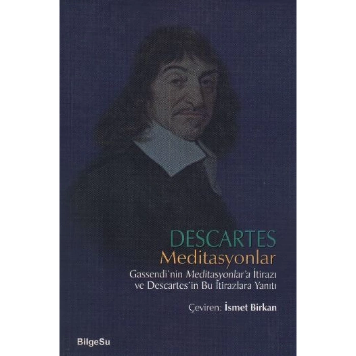 Descartes Meditasyonlar Gassendinin Meditasyonlara İtirazı ve Descartesin Bu İtirazlara Yanıtı