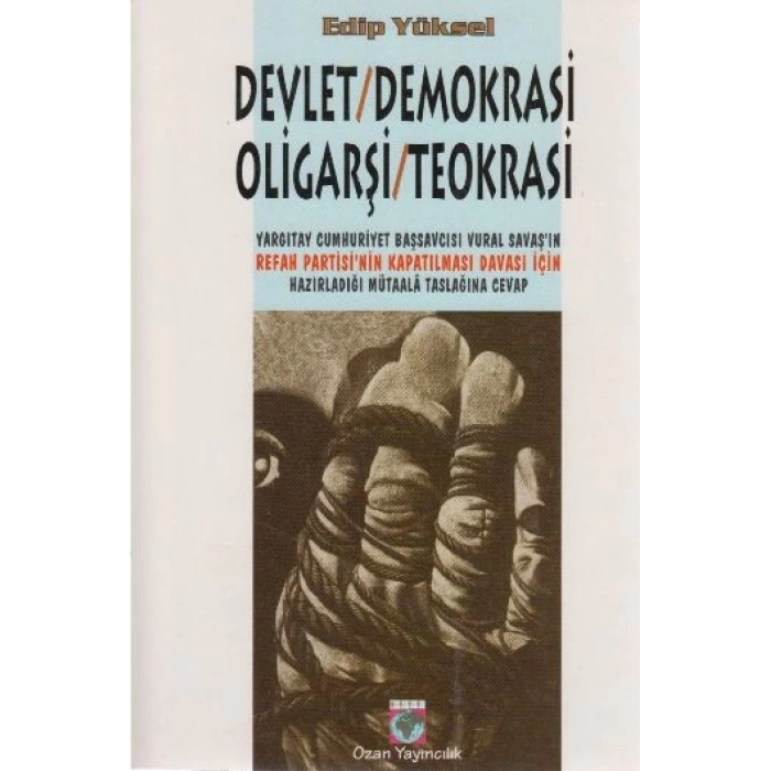 Devlet / Demokrasi / Oligarşi / Teokrasi Yargıtay Cumhuriyet Başsavcısı Vural Savaş’ın Refah Partisi