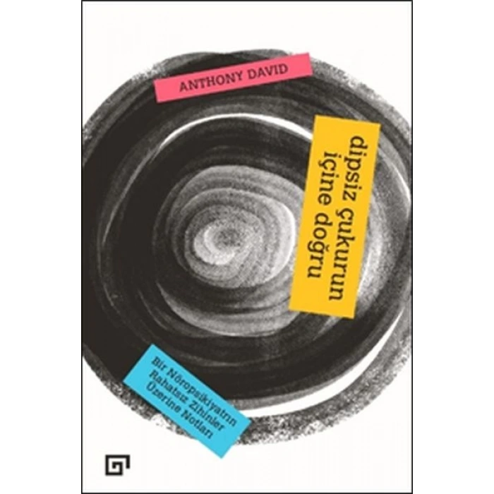 Dipsiz Çukurun İçine Doğru: Bir Nöropsikiyatrın Rahatsız Zihinler Üzerine Notları