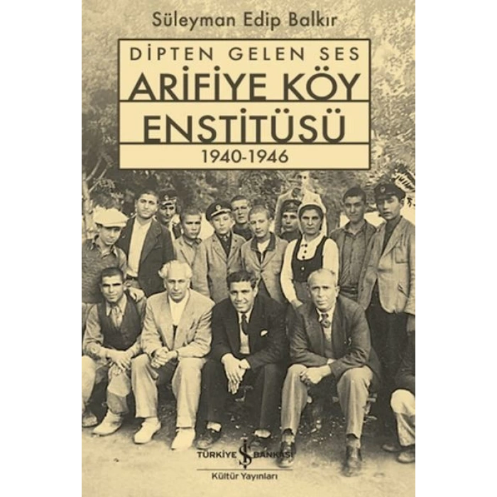 Dipten Gelen Ses Arifiye Köy Enstitüsü 1940-1946