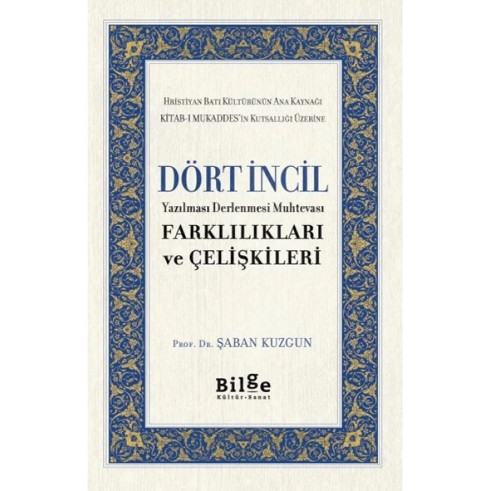Dört İncil - Yazılması Derlenmesi Muhtevası-Farklılıkları ve Çelişkileri