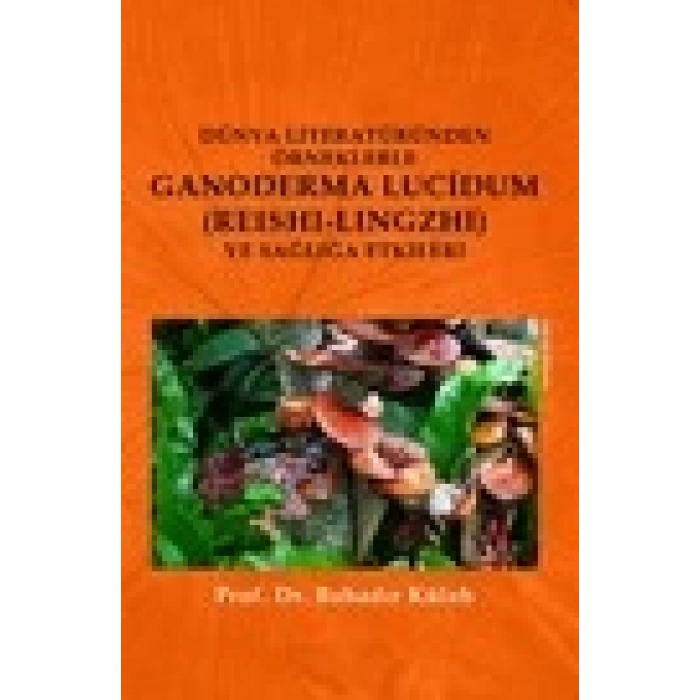 Dünya Literatüründen Örneklerle Ganoderma Lucidum (Reshi-Lingzhi) Ve Sağlığa Etkileri