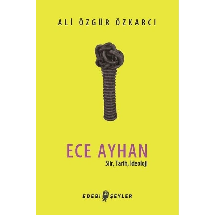Ece Ayhan - Şiir,Tarih, İdeoloji