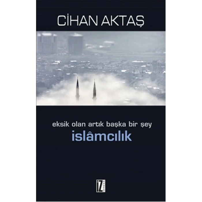 Eksik Olan Artık Başka Bir Şey İslamcılık