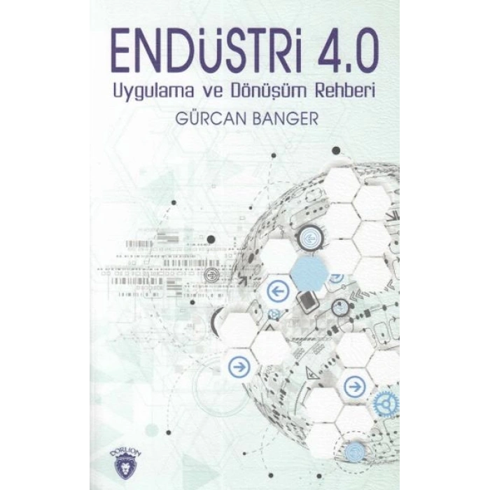 Endüstri 4.0 Uygulamaları ve Dönüşüm Rehberi