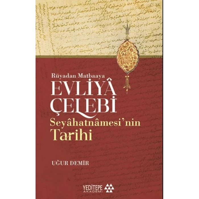 Evliyâ Çelebi Seyâhatnâmesi’nin Tarihi - Rüyadan Matbaaya