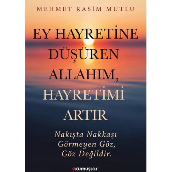 Ey Hayretine Düşüren Allah’ım, Hayretimi Artır