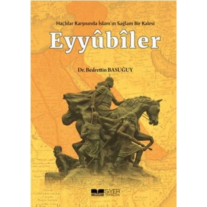 Eyyübiler - Haçlılar Karşısında İslamın Sağlam Bir Kalesi