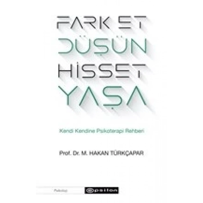 Fark Et Düşün Hisset Yaşa - Kendi Kendine Psikoterapi Rehberi
