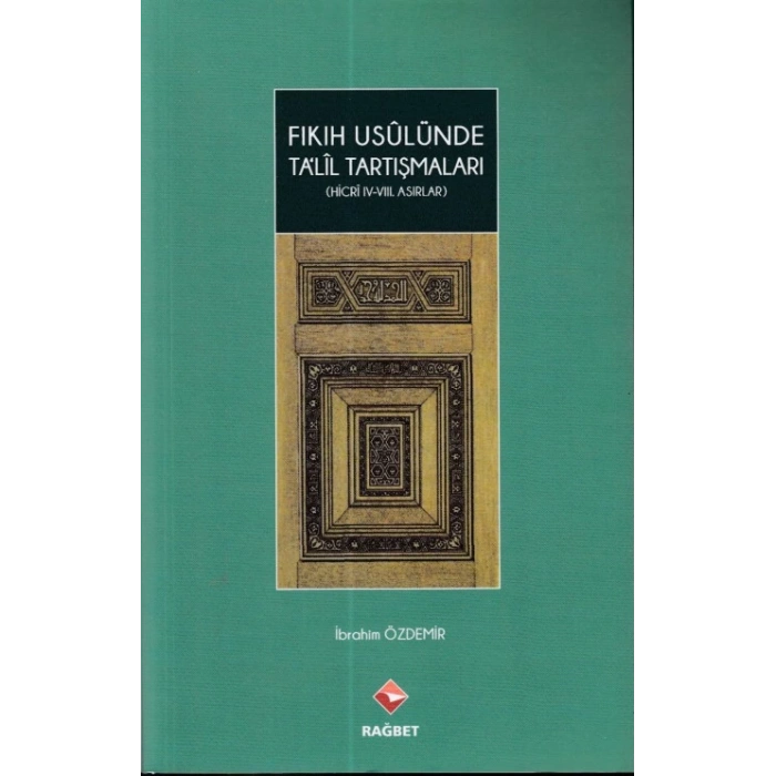 Fıkıh Usulünde Talil Tartışmaları - (Hicri ıv.-vııı.Asırlar)