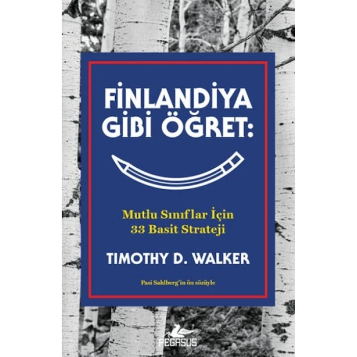 Finlandiya Gibi Öğret: Mutlu Sınıflar İçin 33 Basit Strateji