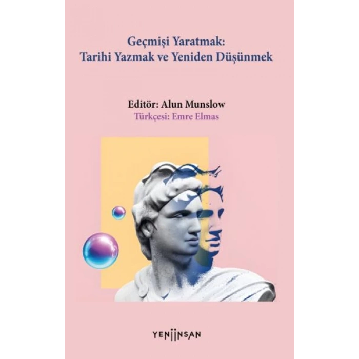 Geçmişi Yaratmak: Tarihi Yazmak ve Yeniden Düşünmek