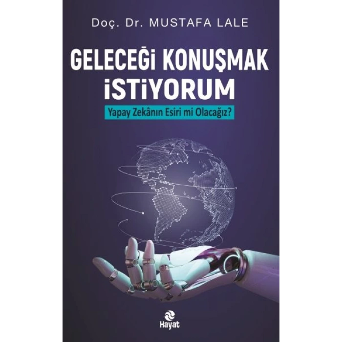 Geleceği Konuşmak İstiyorum Yapay Zekanın Esiri mi Olacağız?