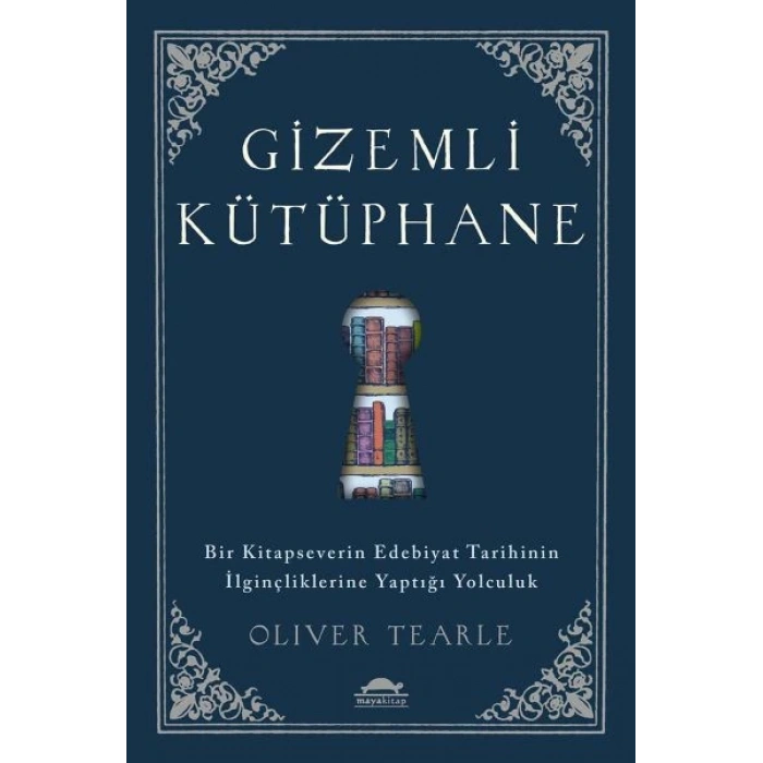 Gizemli Kütüphane - Bir Kitapseverin Edebiyat Tarihinin İlginçliklerine Yaptığı Yolculuk