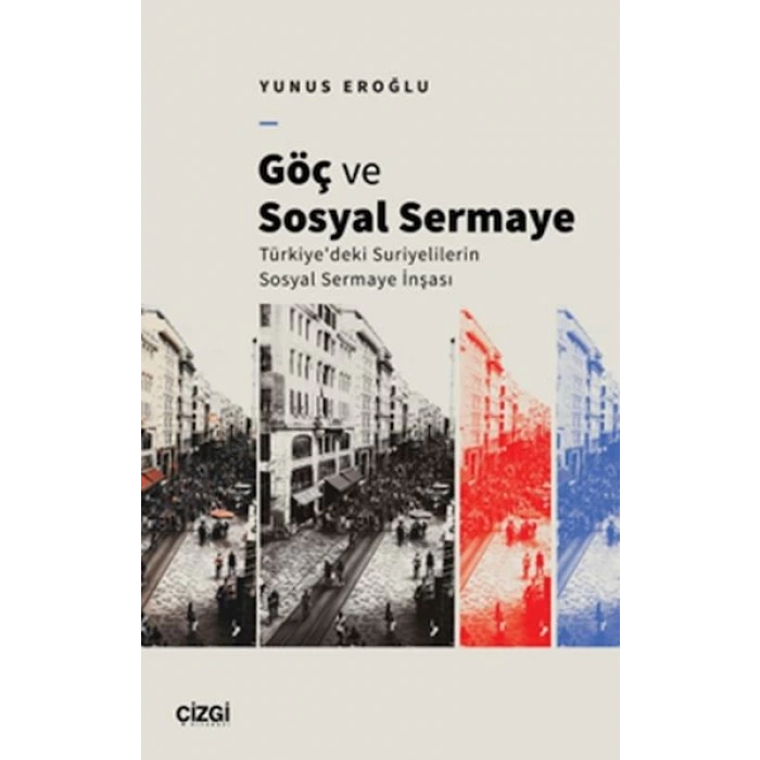Göç Ve Sosyal Sermaye / Türkiyedeki Suriyelilerin Sosyal Sermaye İnşası