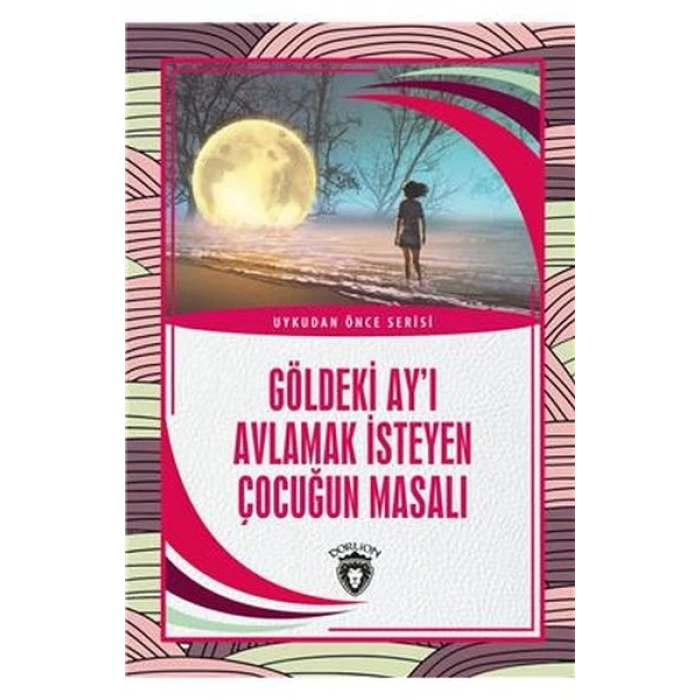 Göldeki Ay’ı Avlamak İsteyen Çocuğun Masalı - Uykudan Önce Serisi