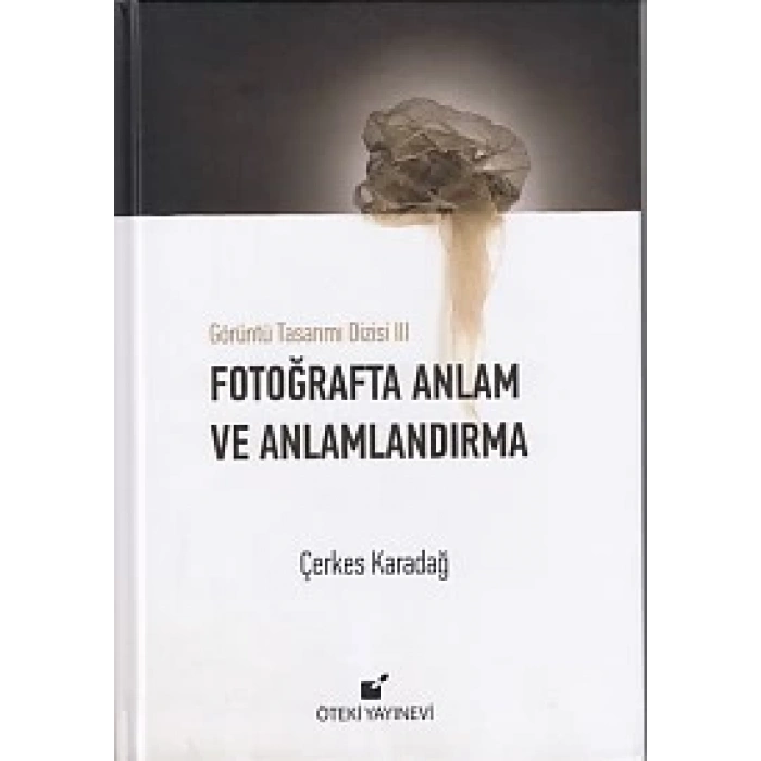 Görüntü Tasarımı Dizisi 3 - Fotoğrafta Anlam ve Anlamlandırma (Ciltli)