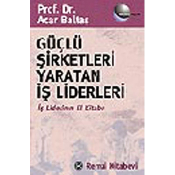 Güçlü Şirketleri Yaratan İş Liderleri İş Liderlerinin El Kitabı