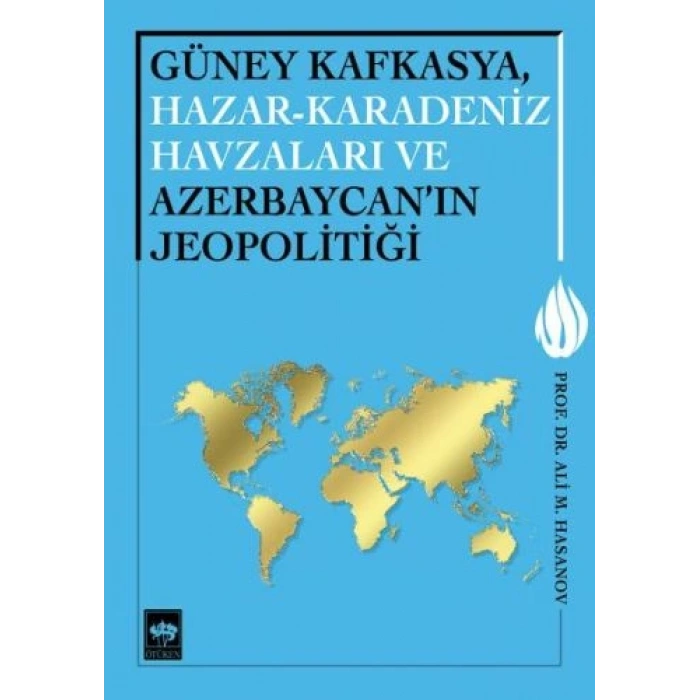 Güney Kafkasya, Hazar-Karadeniz Havzaları ve Azerbaycanın Jeopolitiği