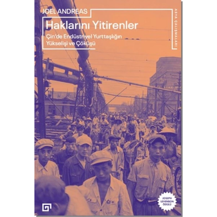 Haklarını Yitirenler: Çin’de Endüstriyel Yurttaşlığın Yükselişi ve Çöküşü