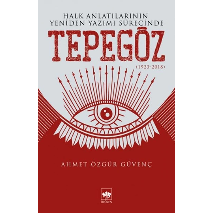 Halk Anlatılarının Yeniden Yazımı Sürecinde Tepegöz (1923-2018)