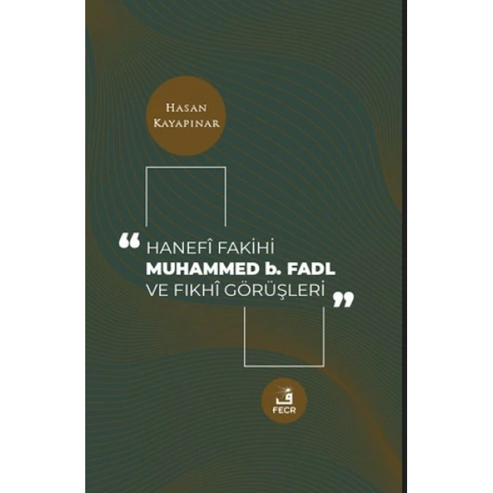 Hanefi Fakihi Muhammed b. Fadl ve Fıkhi Görüşleri